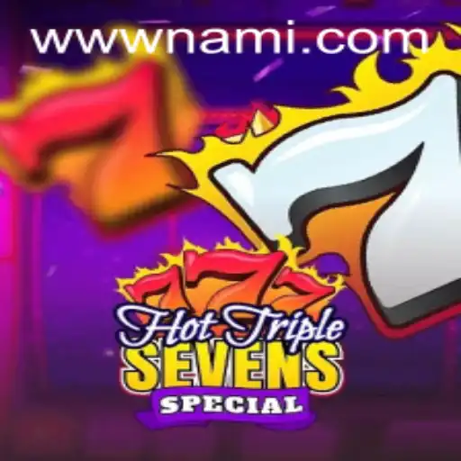 Discover the Excitement of HotTripleSevensSpecial at Nami.bet